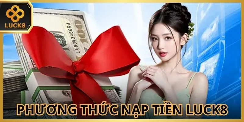 diem-danh-phuong-thuc-nap-tien-luck8-truc-tuyen-hien-co