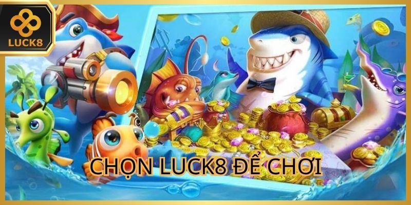 Lý do nên chơi tại nhà cái Luck8